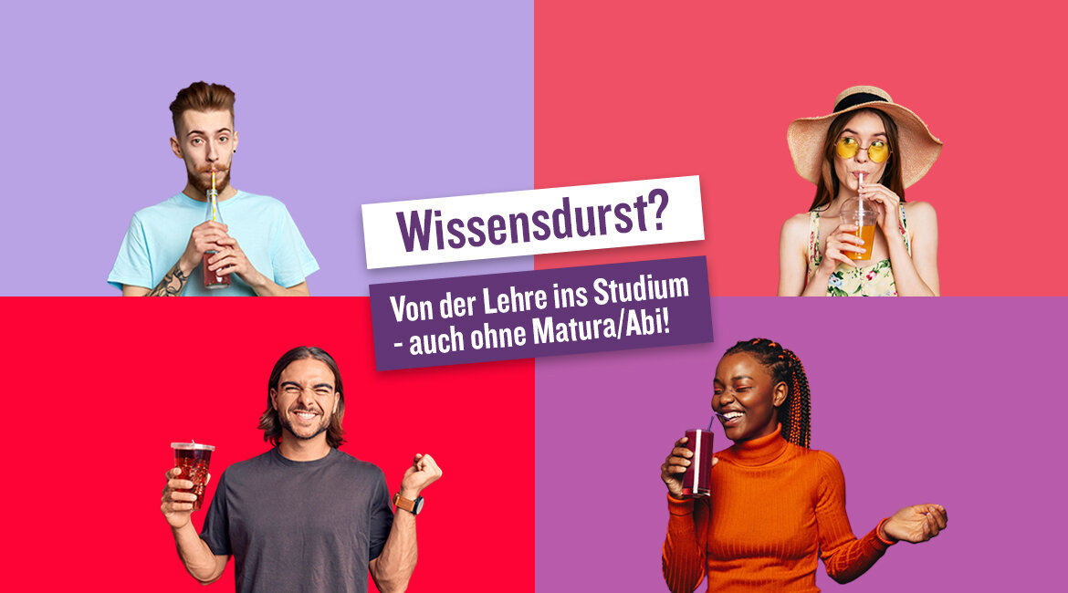 Wissensdurst-Kampagne-FH-Kufstein-Tirol | © AdobeStock.thefaces;JacobLund;MyOceanStudio;Krakenimages.com Bunte Collage der Wissensdurst-Kampagne der FH Kufstein Tirol: Junge Menschen trinken erfrischende Getränke. Slogan: "Wissensdurst? Von der Lehre ins Studium – auch ohne Matura/Abi!" | © AdobeStock.thefaces;JacobLund;MyOceanStudio;Krakenimages.com