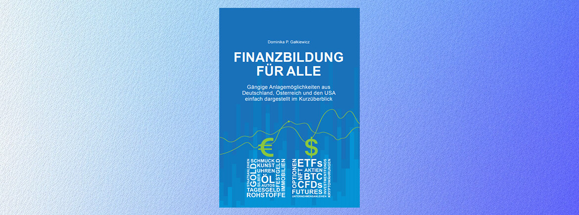 Cover-Buch-Finanzbildung-fuer-alle | © Dominika P. Galkiewicz Cover des Buchs "FINANZBILDUNG FÜR ALLE". | © Dominika P. Galkiewicz